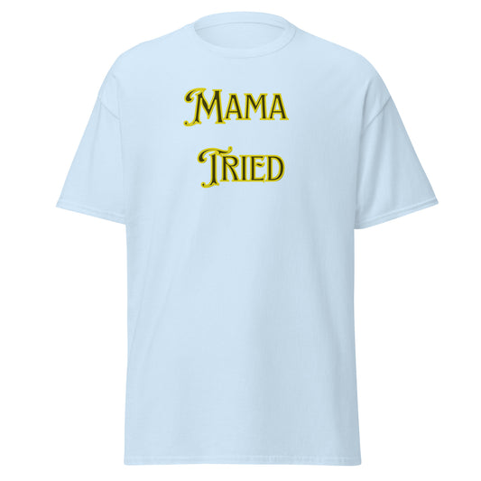 Mama Tried - Classic tee - Merle Haggard inspired